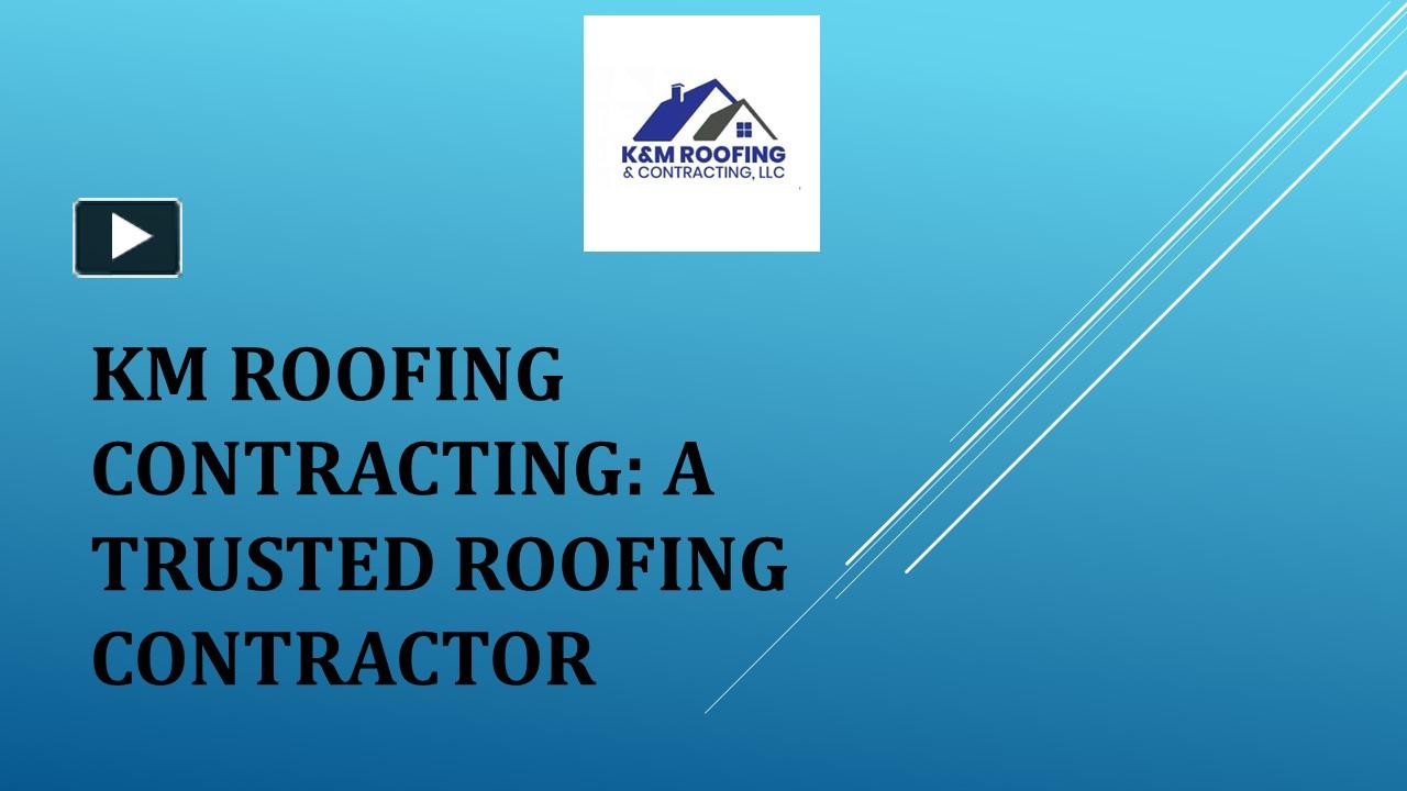 PPT KM Roofing Contracting A Trusted Roofing Contractor PowerPoint