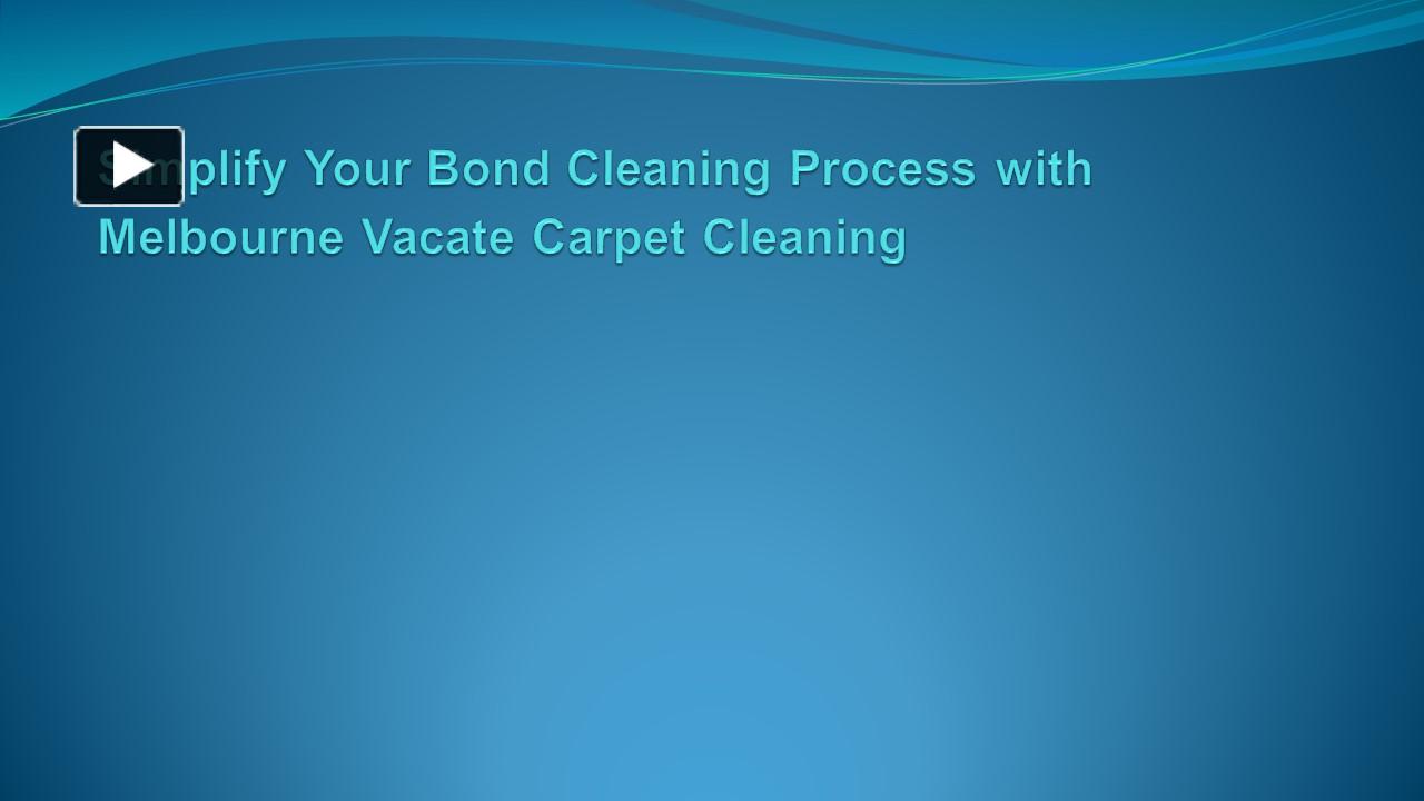 PPT Simplify Your Bond Cleaning Process with Melbourne Vacate Carpet