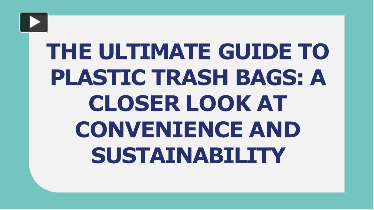 PPT Plastic Trash Bags A Closer Look at Convenience and