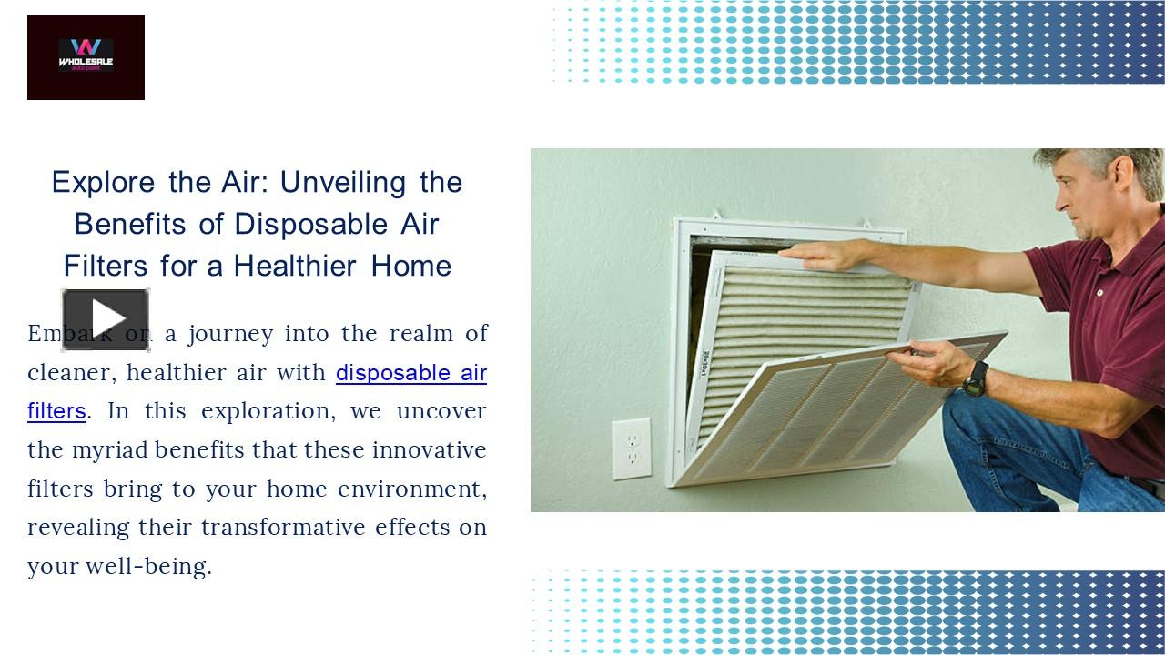 PPT Explore the Air Unveiling the Benefits of Disposable Air Filters