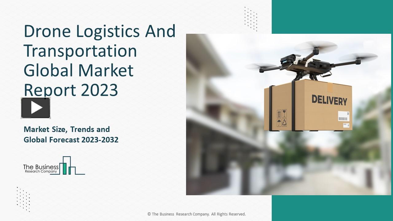 PPT Drone Logistics And Transportation Market Outlook, Opportunities