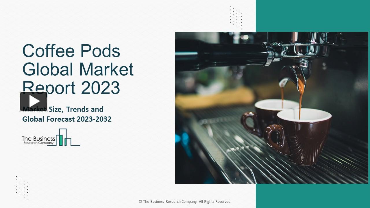 PPT Coffee Pods Market 2023 By Size, Share, Industry Growth