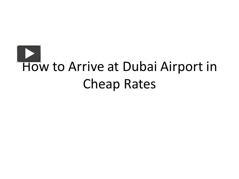 PPT How to Arrive at Dubai Airport in Cheap Rates PowerPoint