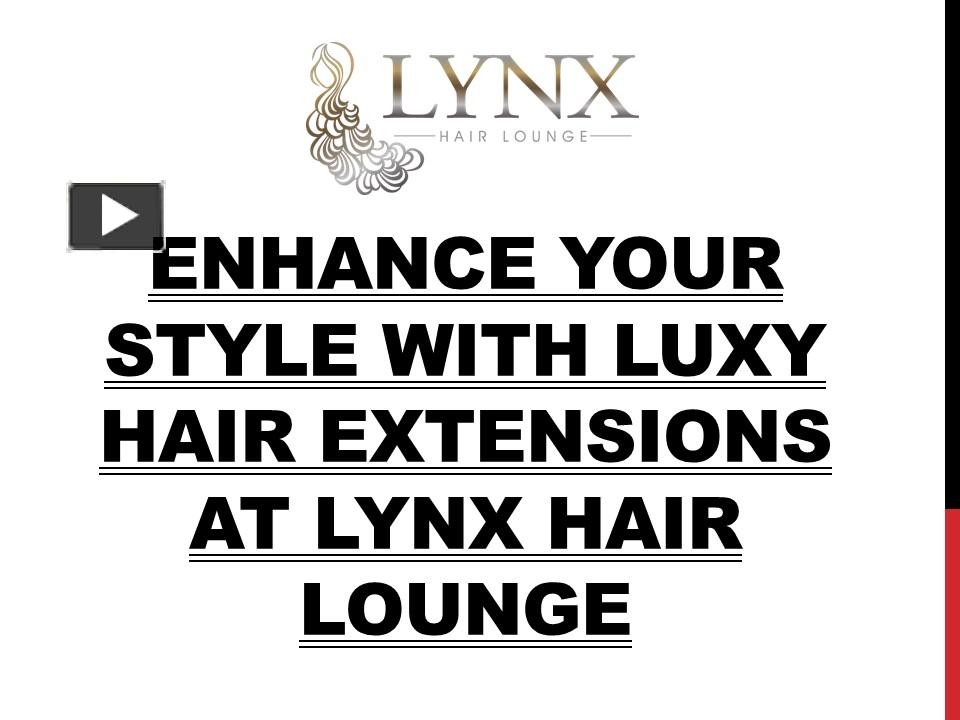 PPT Enhance Your Style with Luxy Hair Extensions at Lynx Hair Lounge