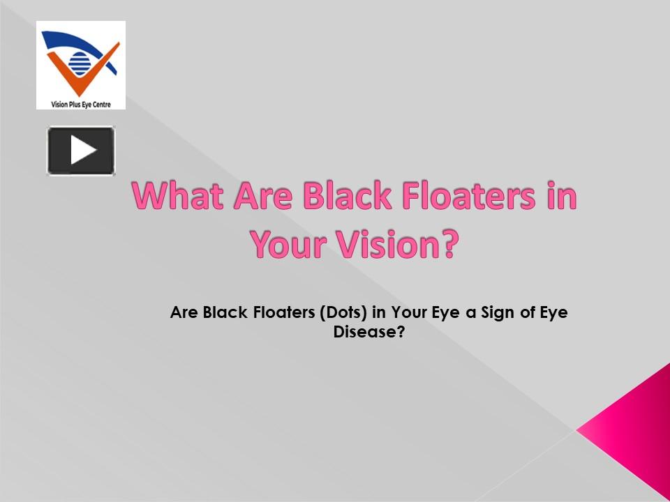 PPT What Are Black Floaters in Your Vision? PowerPoint presentation