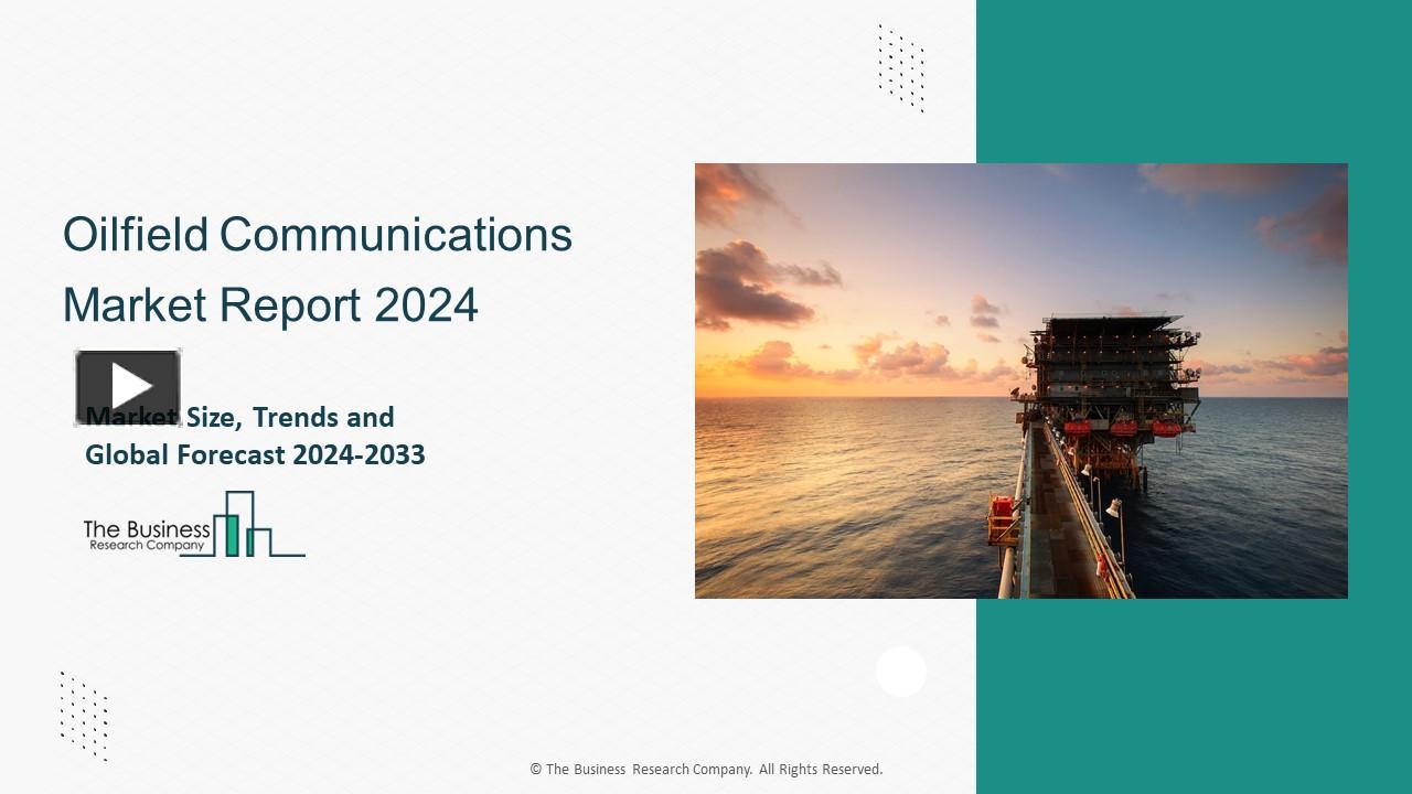 PPT Oilfield Communications Market Research Report 2024 By Growth