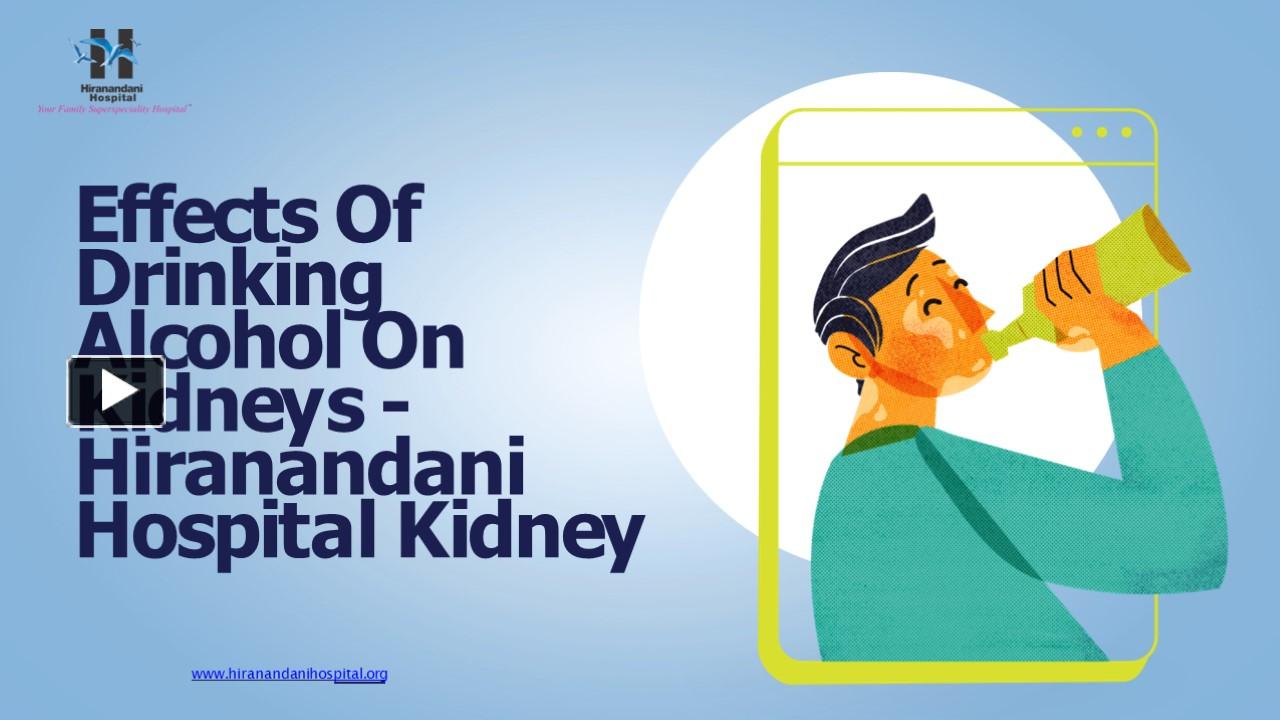 PPT Effects Of Drinking Alcohol On Kidneys — Hiranandani Hospital Kidney PowerPoint