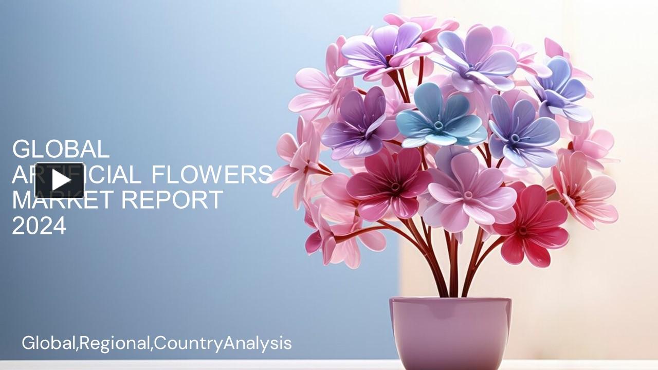 PPT Artificial Flowers Market Report 2024 PowerPoint presentation