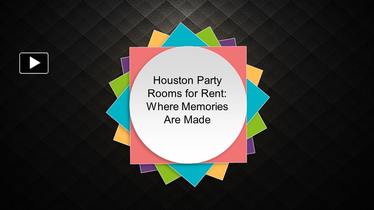 PPT Houston Party Rooms for Rent Where Memories Are Made PowerPoint