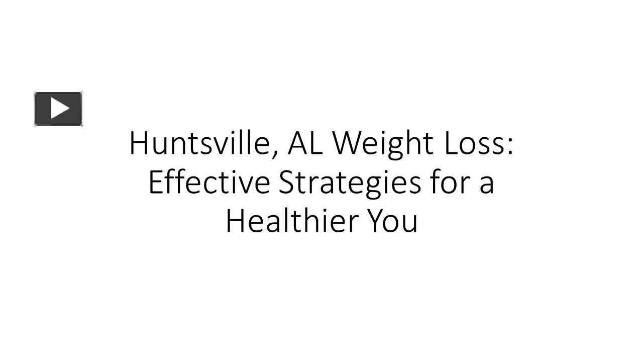 PPT Huntsville, AL Weight Loss Effective Strategies for a Healthier