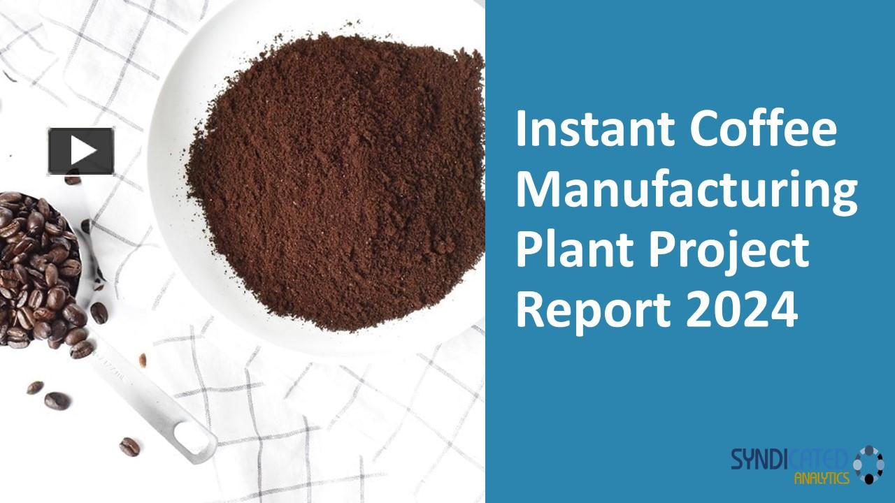 PPT Instant Coffee Manufacturing Plant Project Report PPT 2024