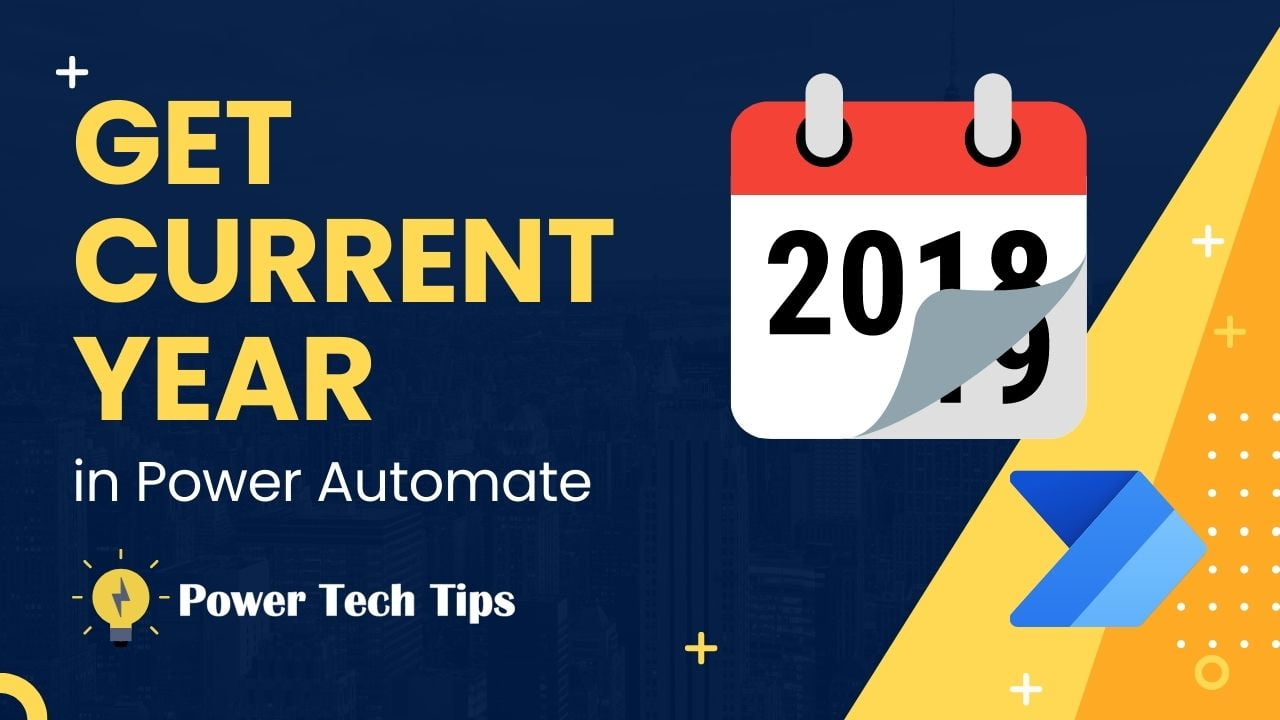 How to Get the Current Year in Power Automate Power Tech Tips