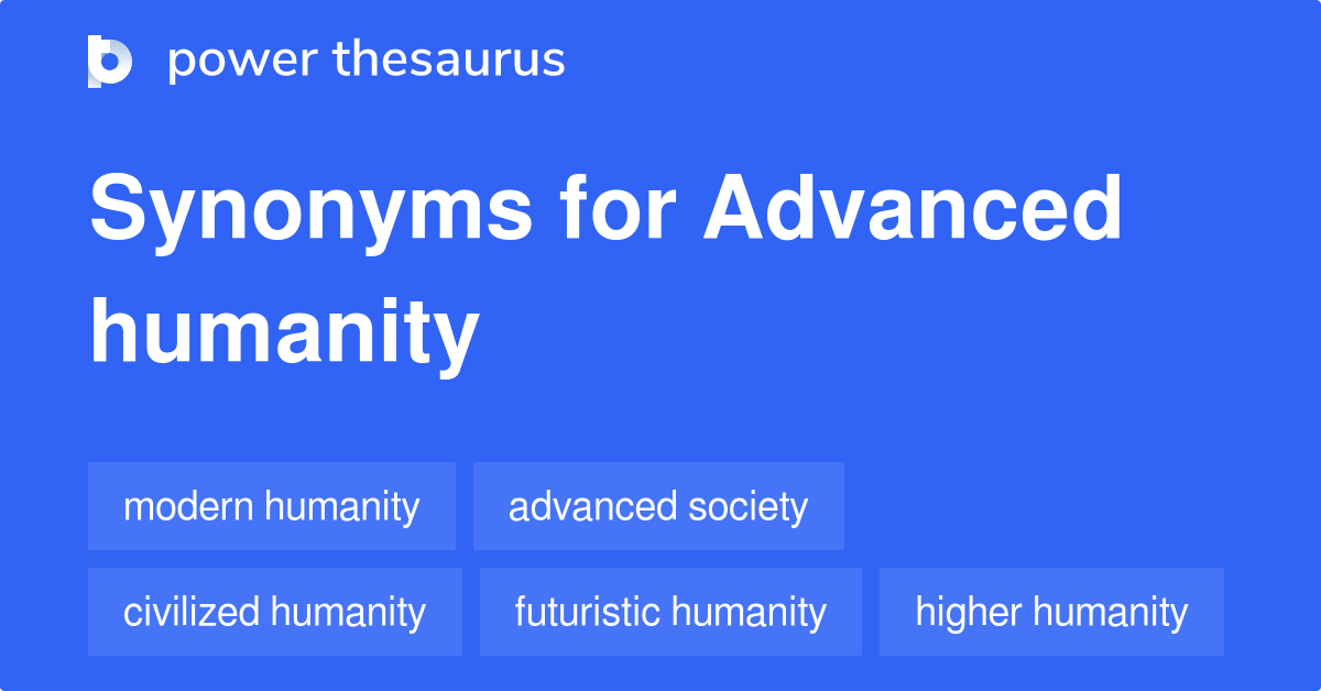 Advanced Humanity synonyms 13 Words and Phrases for Advanced Humanity
