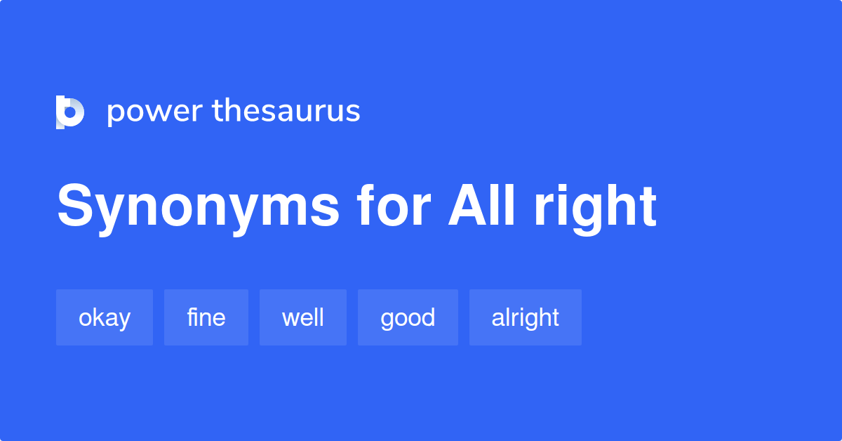 ALL RIGHT Synonyms: 63 Synonyms & Anto…