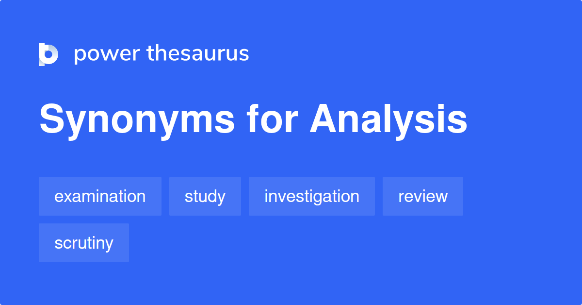 Analysis synonyms 2 318 Words and Phrases for Analysis