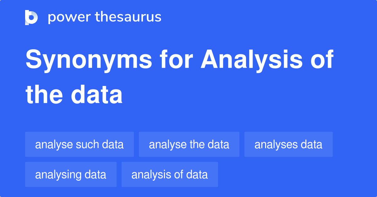 Analysis Of The Data synonyms 49 Words and Phrases for Analysis Of