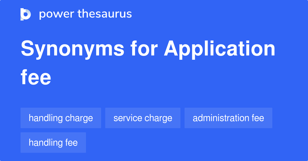 Application Fee synonyms 143 Words and Phrases for Application Fee