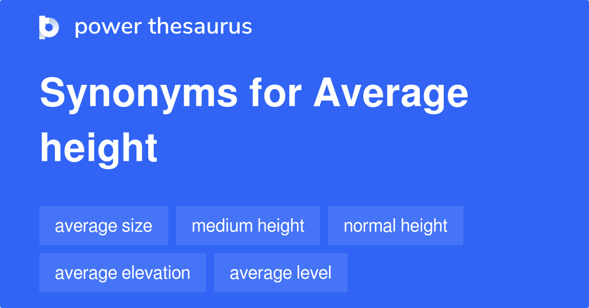 Average Height synonyms 127 Words and Phrases for Average Height