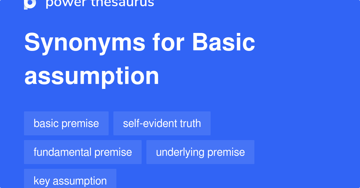 Basic Assumption synonyms 163 Words and Phrases for Basic Assumption