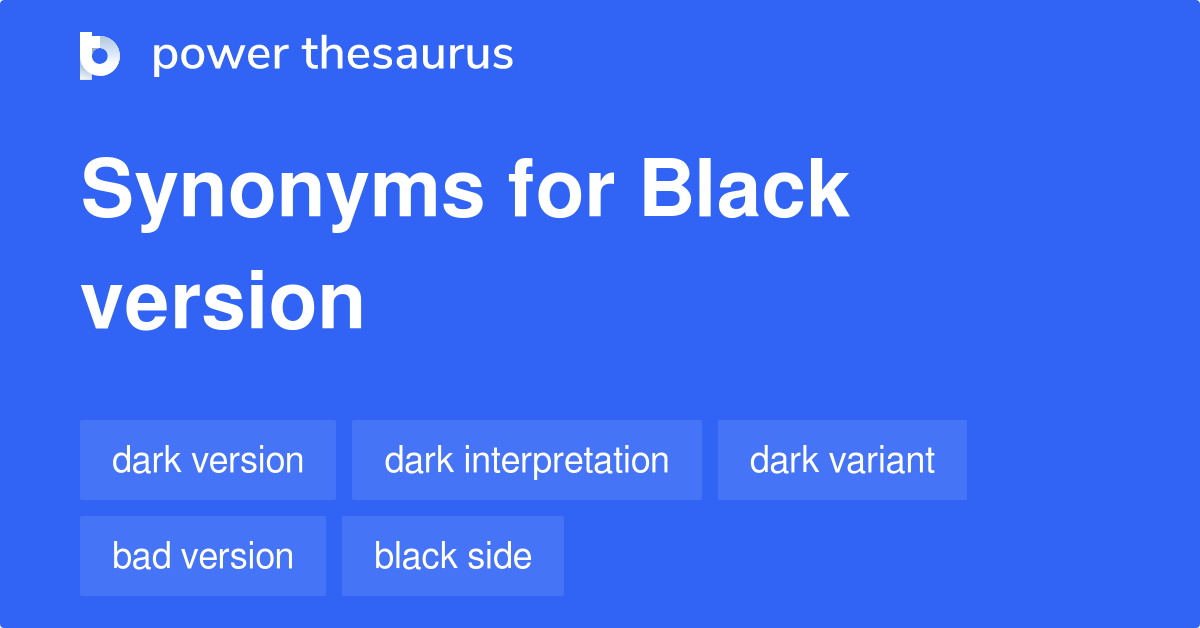 Black Version synonyms 48 Words and Phrases for Black Version