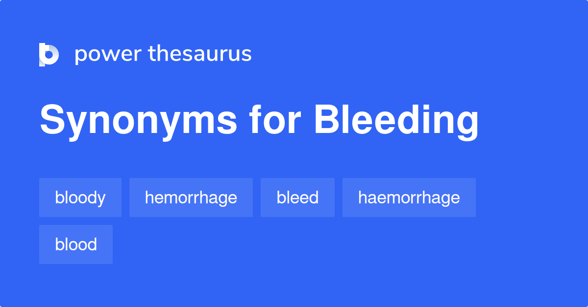 Bleeding synonyms 1 093 Words and Phrases for Bleeding