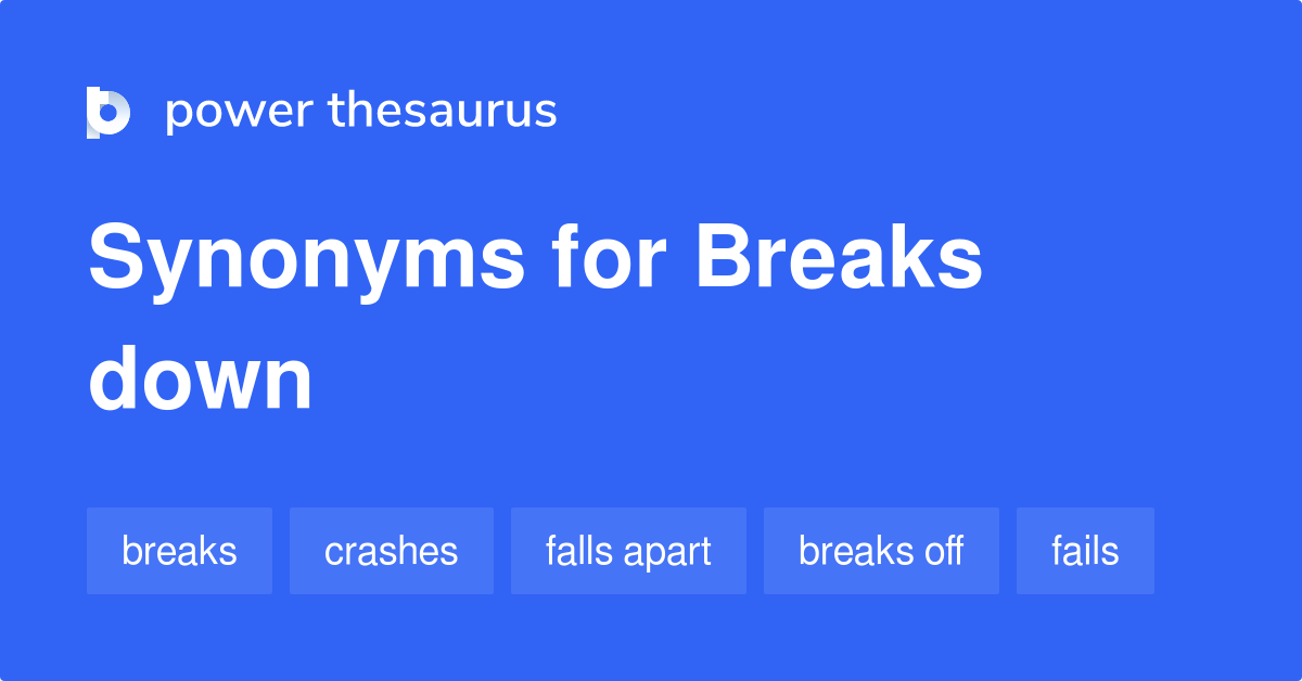 Breaks Down synonyms 994 Words and Phrases for Breaks Down