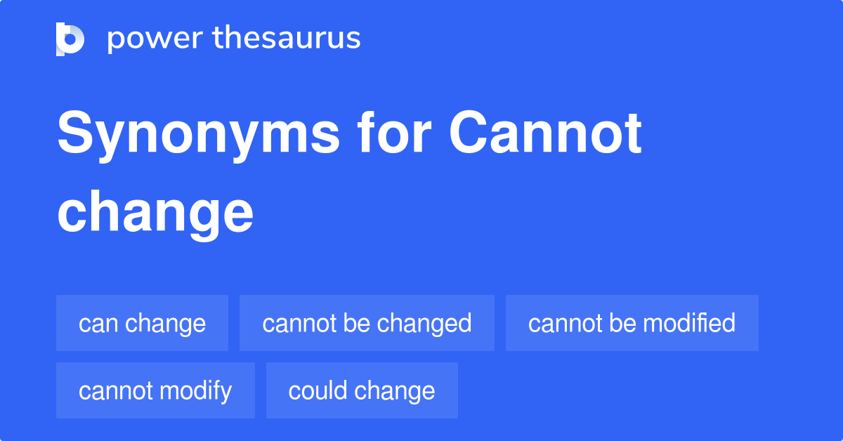 Cannot Change synonyms 100 Words and Phrases for Cannot Change
