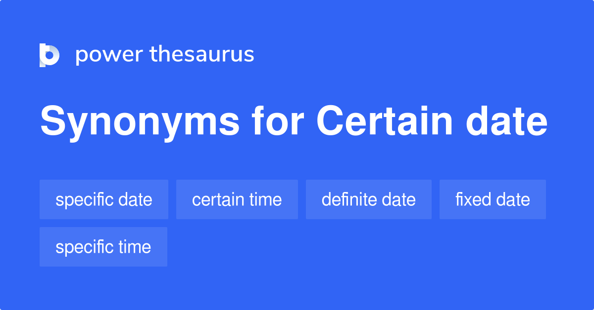 Certain Date synonyms 71 Words and Phrases for Certain Date