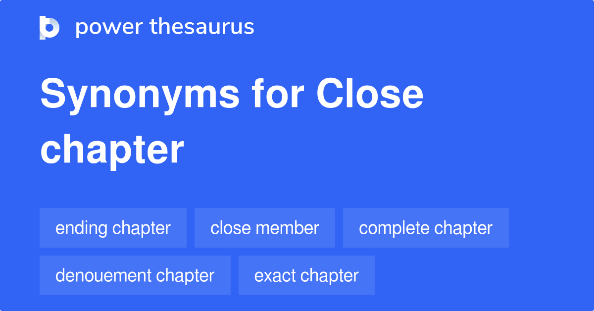 Close Chapter synonyms 12 Words and Phrases for Close Chapter