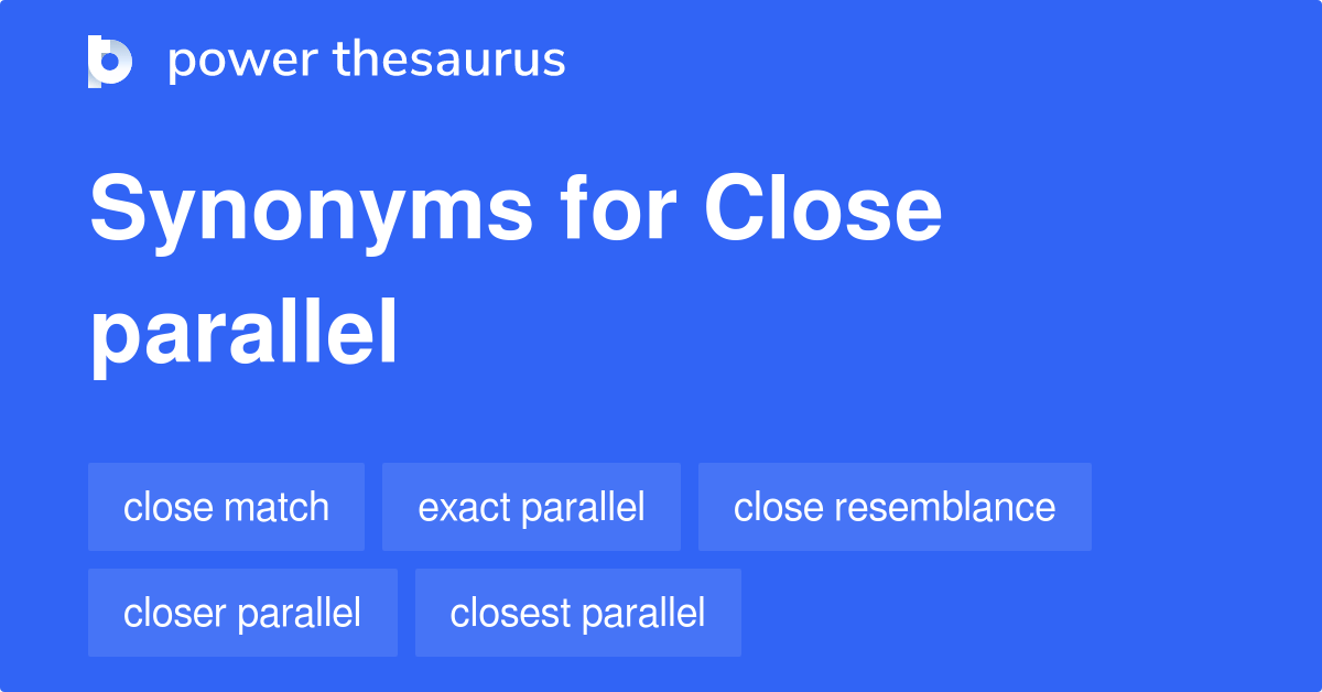 Close Parallel synonyms 11 Words and Phrases for Close Parallel