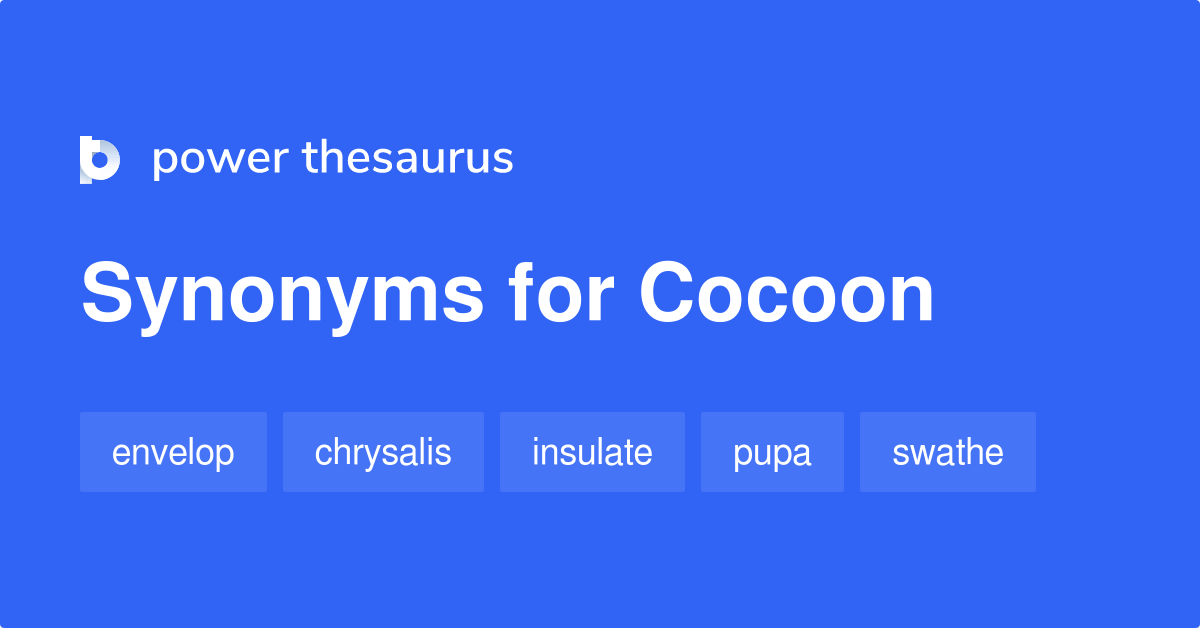 Cocoon synonyms 249 Words and Phrases for Cocoon