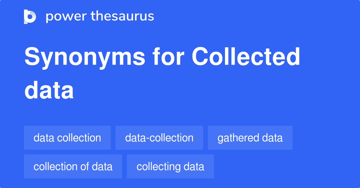 Collected Data synonyms 210 Words and Phrases for Collected Data