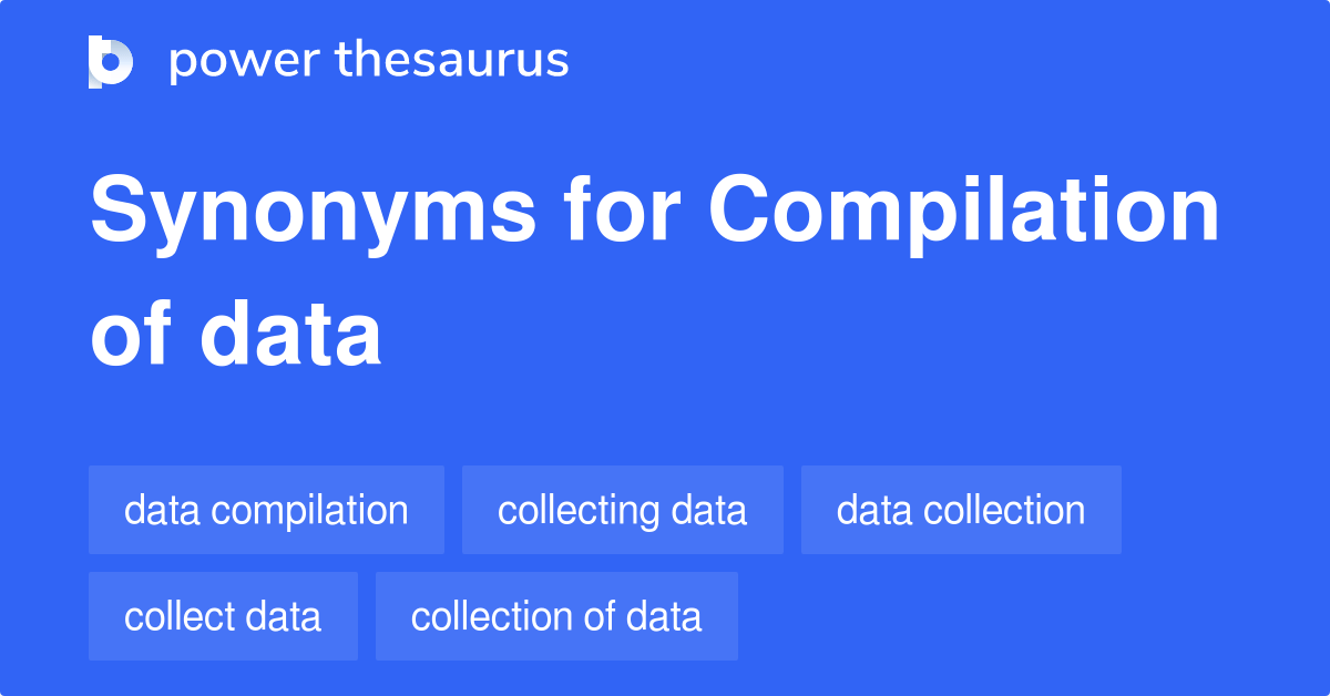 Compilation Of Data synonyms 88 Words and Phrases for Compilation Of Data