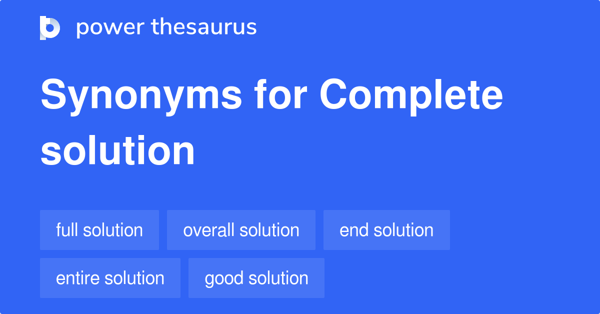Complete Solution synonyms 218 Words and Phrases for Complete Solution