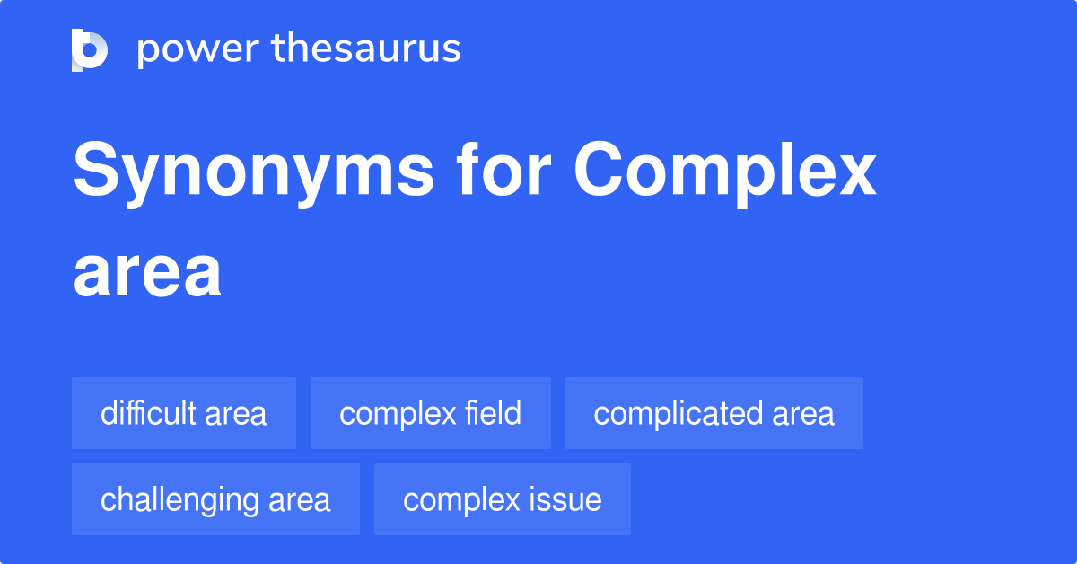 Complex Area synonyms 101 Words and Phrases for Complex Area