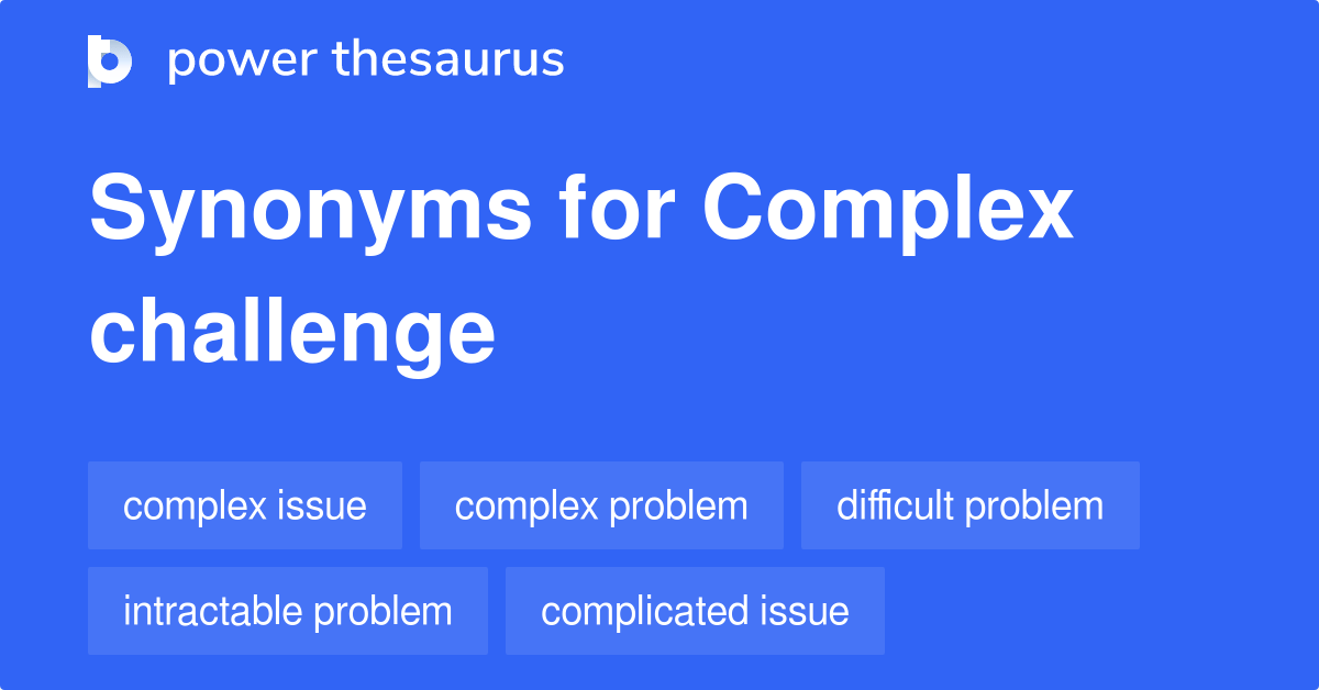Complex Challenge synonyms 202 Words and Phrases for Complex Challenge
