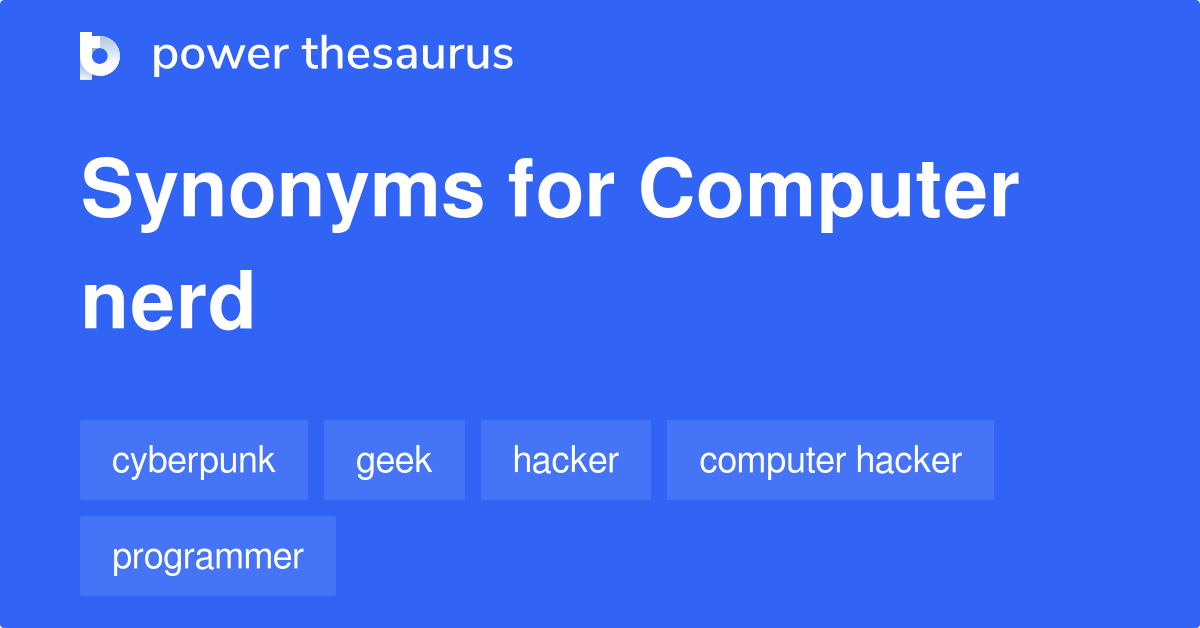 Computer Nerd synonyms 118 Words and Phrases for Computer Nerd