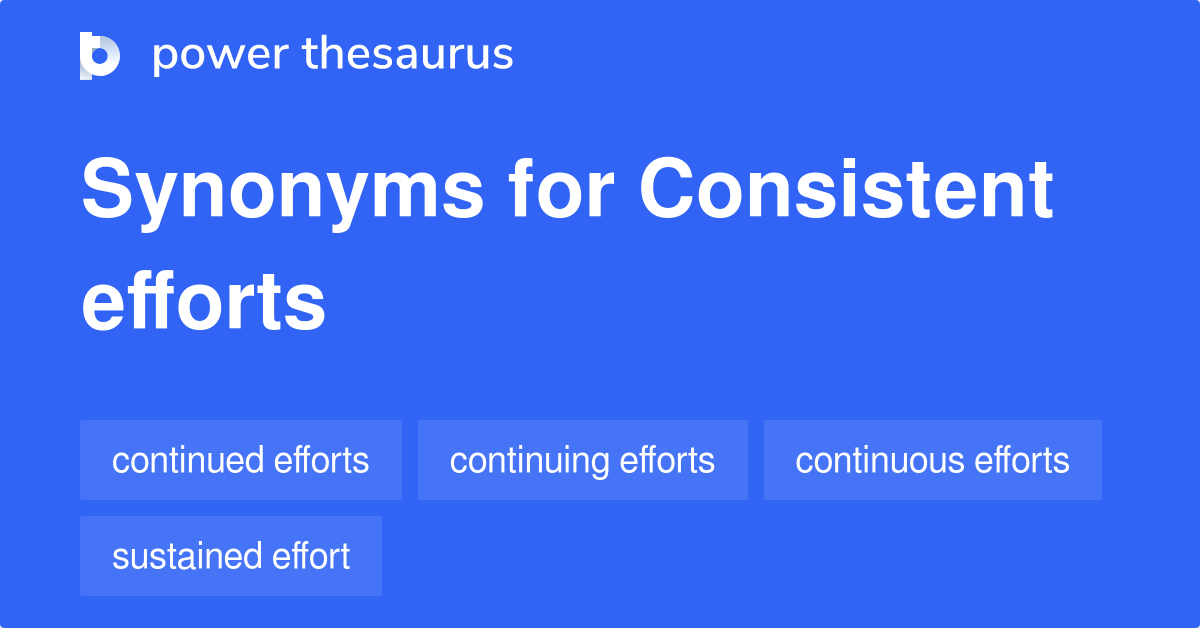 Consistent Efforts synonyms 38 Words and Phrases for Consistent Efforts