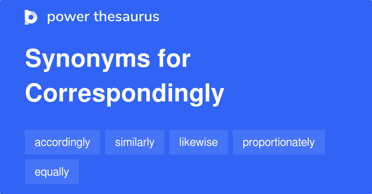 Correspondingly synonyms 1 029 Words and Phrases for Correspondingly