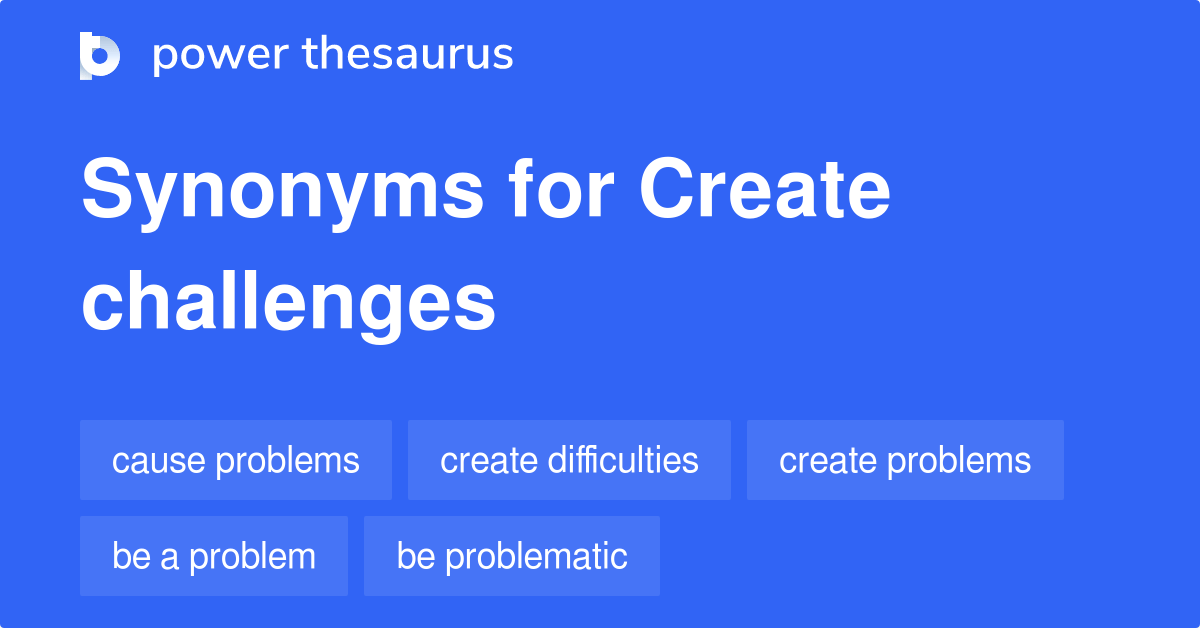 Create Challenges synonyms 81 Words and Phrases for Create Challenges