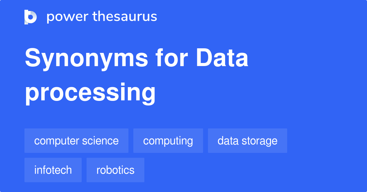 Data Processing synonyms 479 Words and Phrases for Data Processing