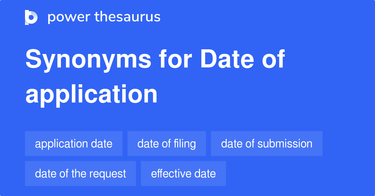 Date Of Application synonyms 88 Words and Phrases for Date Of Application