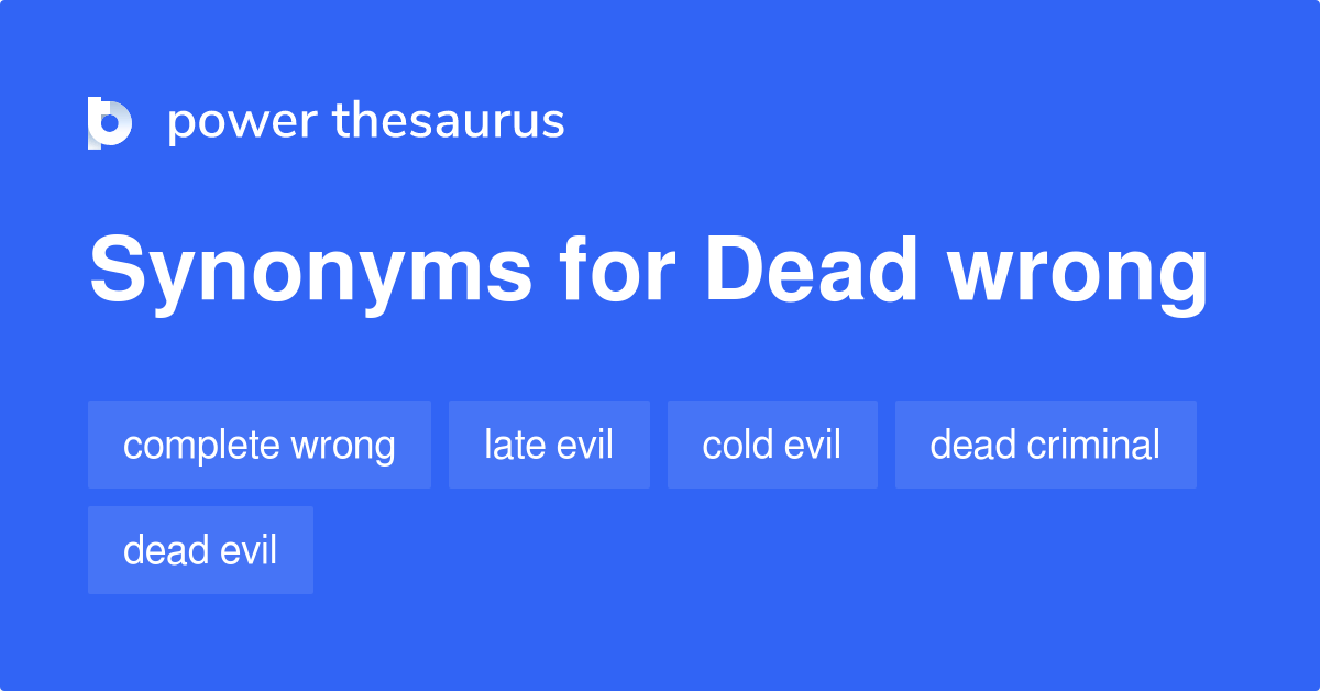 Dead Wrong synonyms 32 Words and Phrases for Dead Wrong