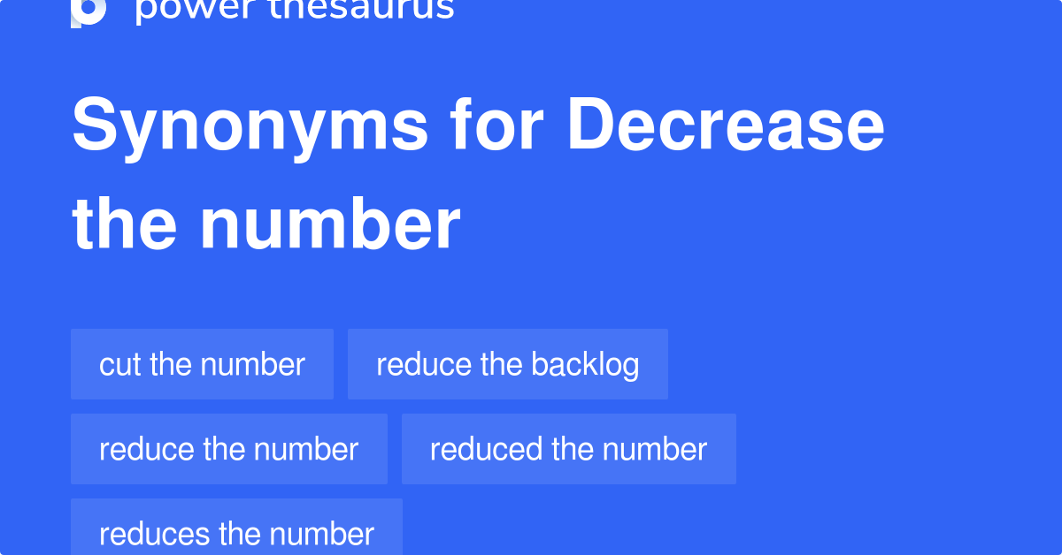 Decrease The Number synonyms 43 Words and Phrases for Decrease The Number