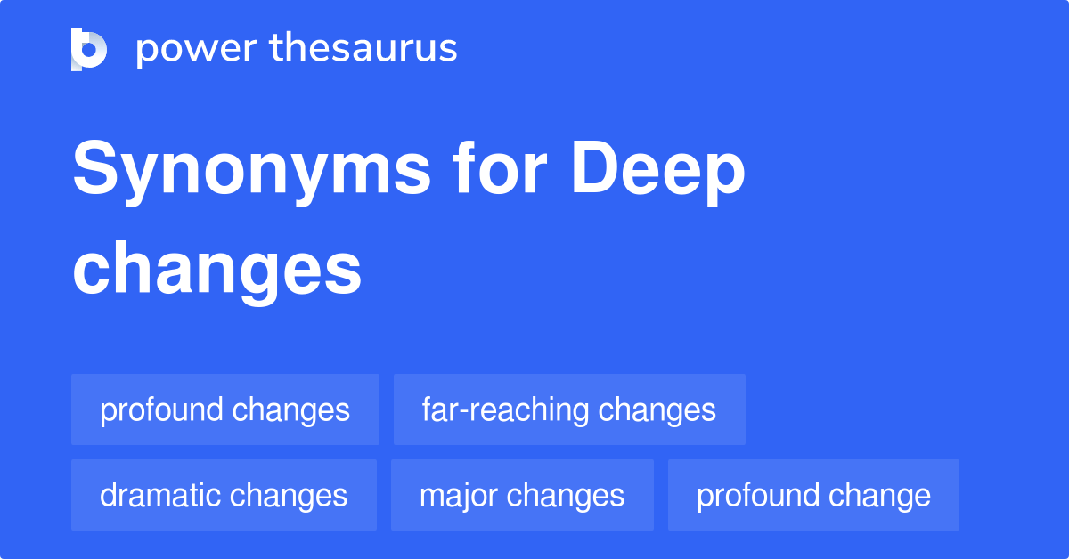 Deep Changes synonyms 253 Words and Phrases for Deep Changes