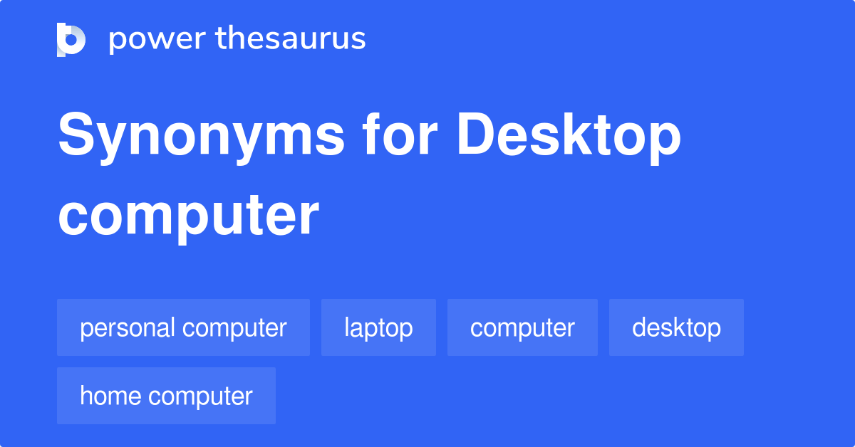 Desktop Computer synonyms 276 Words and Phrases for Desktop Computer