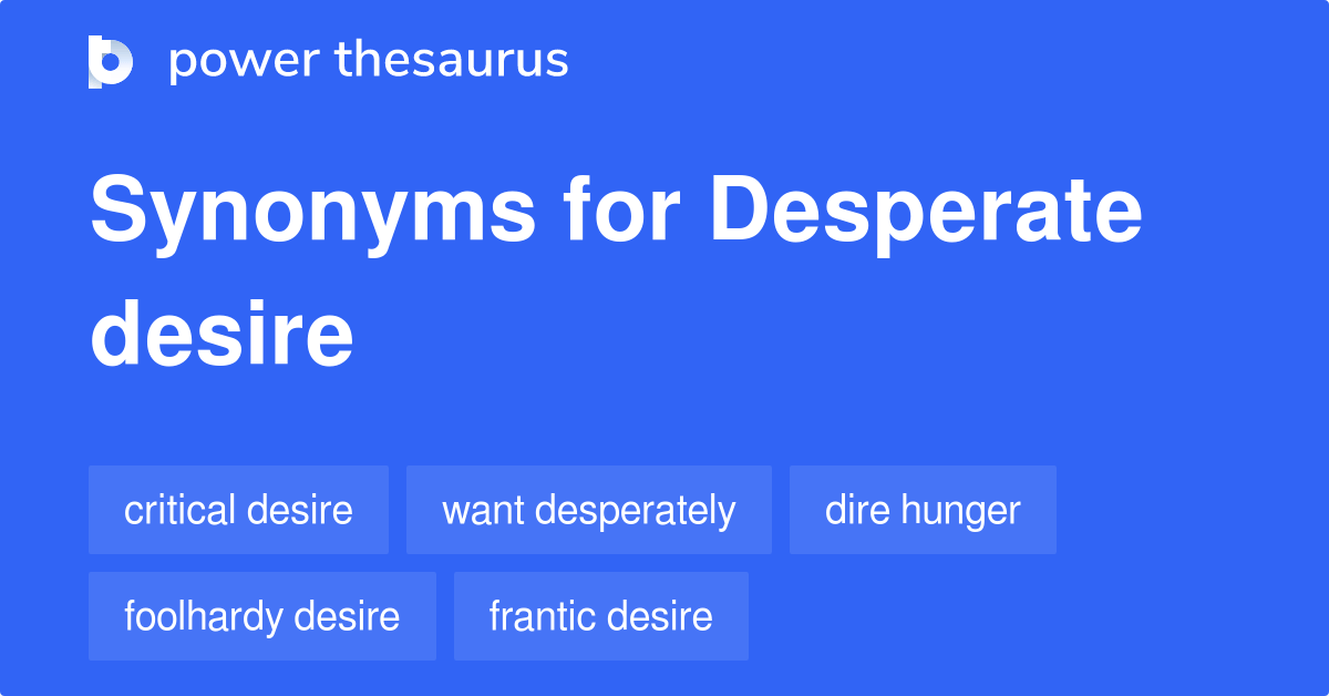 Desperate Desire synonyms 22 Words and Phrases for Desperate Desire