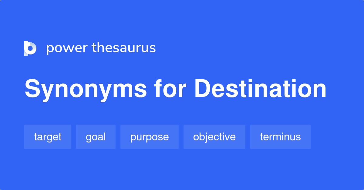 Destination synonyms 201 Words and Phrases for Destination Page 5