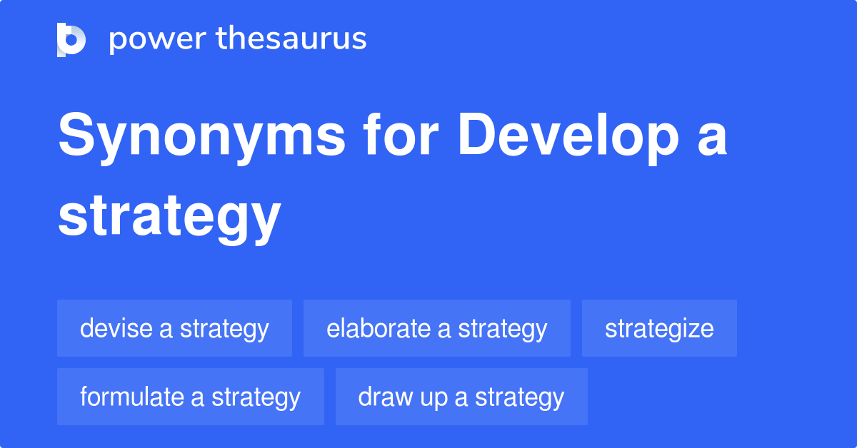 Develop A Strategy synonyms 231 Words and Phrases for Develop A Strategy
