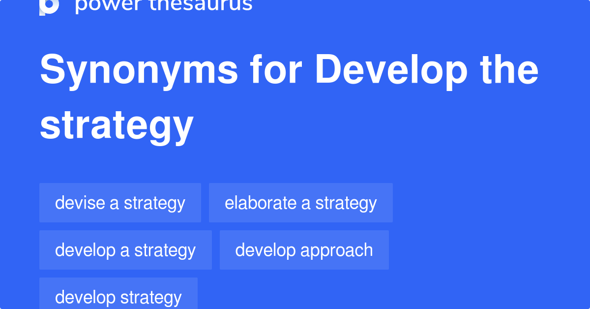 Develop The Strategy synonyms 182 Words and Phrases for Develop The